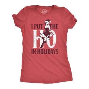 Womens I Put The Ho In Holidays T Shirt Funny Naughty Sexy Xmas Party Joke Tee For Ladies Womens I Put The Ho In Holidays T Shirt Funny Naughty Sexy Xmas Party Joke Tee For Ladies