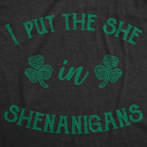 Womens I Put The She In Shenanigans T Shirt Funny Saint Patricks Day St Patty