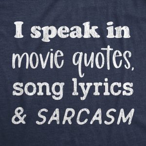 Womens I Speak In Movie Quotes Song Lyrics And Sarcasm Tshirt Funny Personality Silly Tee