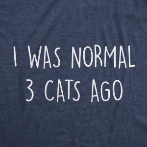 Womens I Was Normal 3 Cats Ago Tshirt Funny Crazy Kitty Lover Tee
