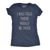 Womens I Was Told There Would Be Dogs Tshirt Funny Pet Puppy Lover Tee