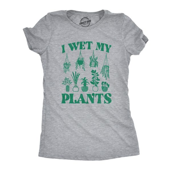 Womens I Wet My Plants Tshirt Funny Water House Plants Flowers Graphic Novelty Tee