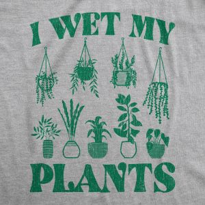 Womens I Wet My Plants Tshirt Funny Water House Plants Flowers Graphic Novelty Tee