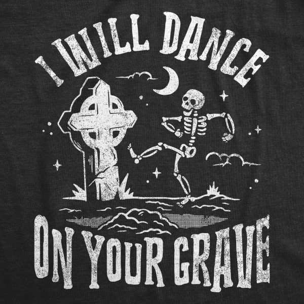 Womens I Will Dance On Your Grave T Shirt Funny Dead Skeleton Graveyard Joke Tee For Ladies
