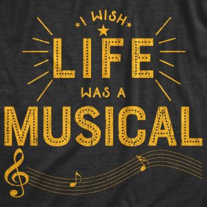 Womens I Wish Life Was A Musical T shirt Funny Theatre Song Dance Graphic Tee