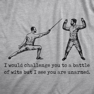 Womens I Would Challenge You To A Battle Of Wits But I See You Are Unarmed T Shirt Funny Dumb Joke Tee For Ladies