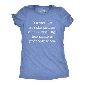 Womens If A Woman Speaks And No One Is Listening Her Name Is Probably Mom Tshirt