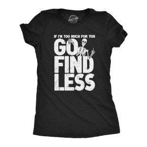 Womens If Im Too Much For You Go Find Less T Shirt Funny Overwhelmed Joke Tee For Ladies Womens If Im Too Much For You Go Find Less T Shirt Funny Overwhelmed Joke Tee For Ladies