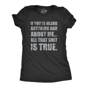 Womens If You’ve Heard Anything Bad About Me T Shirt Funny Shit Talk Joke Tee For Ladies Womens If You’ve Heard Anything Bad About Me T Shirt Funny Shit Talk Joke Tee For Ladies