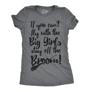 Womens If You Cant Fly With The Big Girls Stay Off The Broom Funny Witch TShirt 1