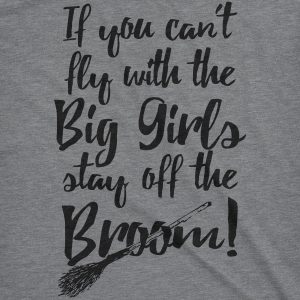 Womens If You Cant Fly With The Big Girls Stay Off The Broom Funny Witch TShirt 1 Womens If You Cant Fly With The Big Girls Stay Off The Broom Funny Witch TShirt 2