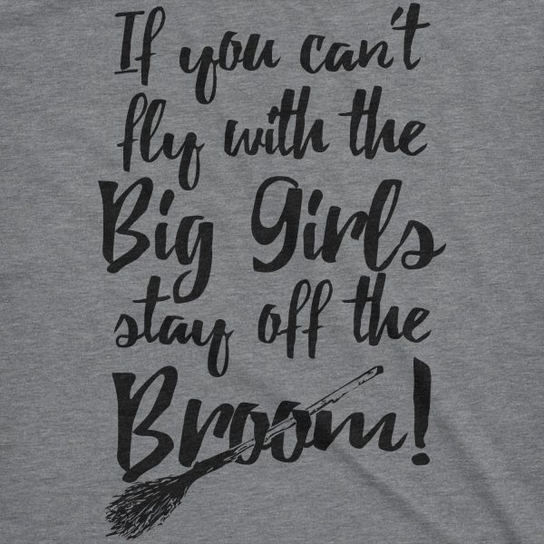 Womens If You Cant Fly With The Big Girls Stay Off The Broom Funny Witch TShirt