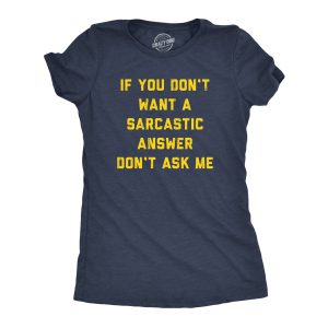Womens If You Dont Want A Sarcastic Answer Dont Ask Me T Shirt Funny Sarcasm Joke Tee For Ladies Womens If You Dont Want A Sarcastic Answer Dont Ask Me T Shirt Funny Sarcasm Joke Tee For Ladies