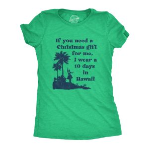 Womens If You Need A Christmas Gift For Me I Wear A 10 Days In Hawaii Tshirt Funny Vacation Tee Womens If You Need A Christmas Gift For Me I Wear A 10 Days In Hawaii Tshirt Funny Vacation Tee