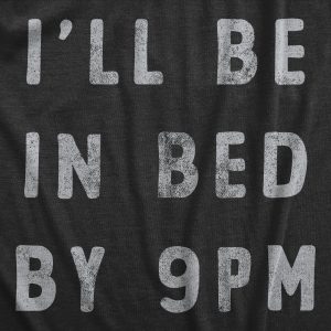 Womens Ill Be In Bed By 9 PM T Shirt Funny Early Sleepy Party For Ladies