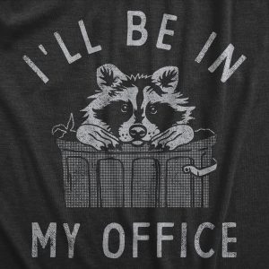Womens Ill Be In My Office T Shirt Funny Raccoon Garbage Trash Can Tee For Ladies