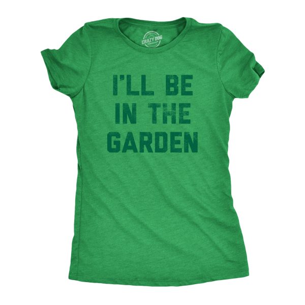 Womens I’ll Be In The Garden T Shirt Funny Plant Lovers Gardening Text Tee For Ladies