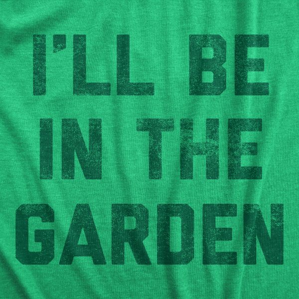 Womens I’ll Be In The Garden T Shirt Funny Plant Lovers Gardening Text Tee For Ladies
