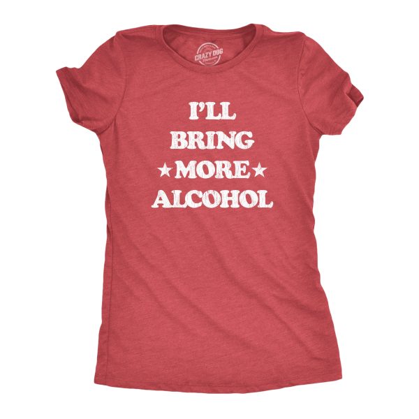 Womens I’ll Bring More Alcohol Tshirt Funny Drinking Beer Party Graphic Tee