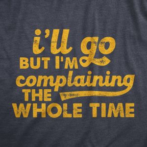 Womens Ill Go But Im Complaining The Whole Time T Shirt Funny Introverted Joke Tee For Ladies 1 Womens Ill Go But Im Complaining The Whole Time T Shirt Funny Introverted Joke Tee For Ladies 2
