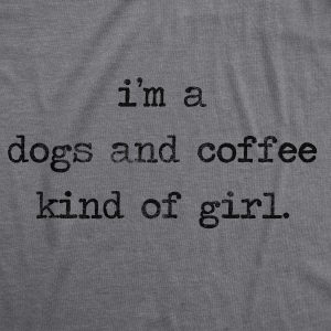 Womens Im A Dogs And Coffee Kind Of Girl T shirt Funny Pet Lover Mom Puppy Tee
