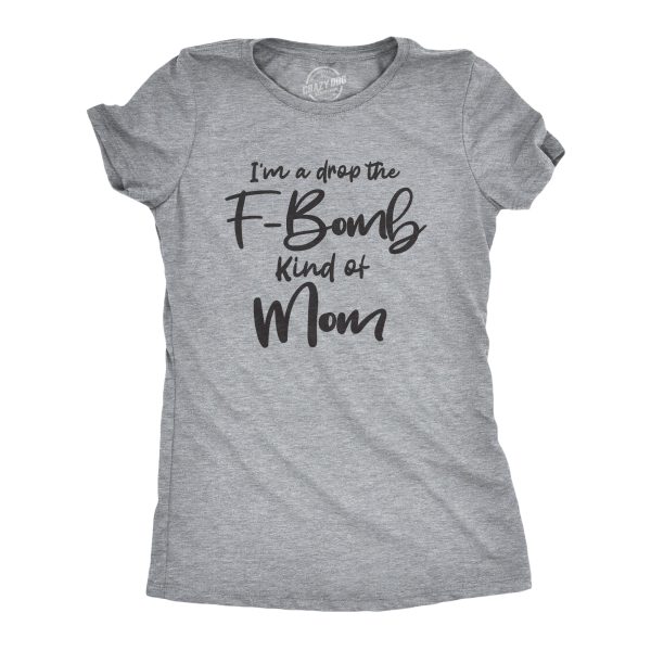 Womens I’m A Drop The F-Bomb Kind Of Mom Tshirt Funny Mothers Day Tee