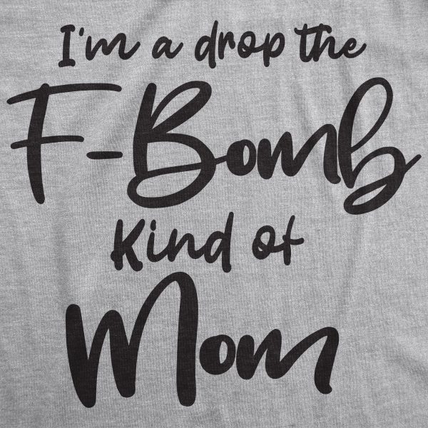 Womens I’m A Drop The F-Bomb Kind Of Mom Tshirt Funny Mothers Day Tee