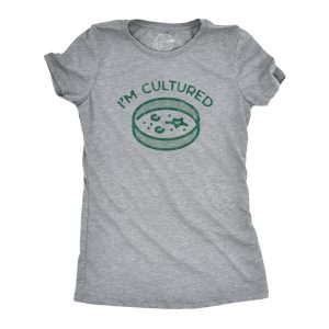 Womens Im Cultured T Shirt Funny Petri Dish Science Joke Tee For Ladies 1