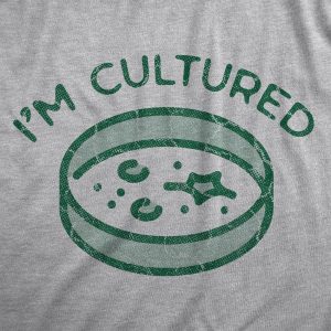 Womens Im Cultured T Shirt Funny Petri Dish Science Joke Tee For Ladies 1 Womens Im Cultured T Shirt Funny Petri Dish Science Joke Tee For Ladies 2
