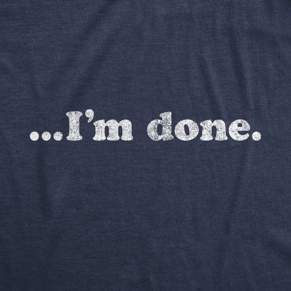 Womens I’m Done Tshirt Funny Sarcastic Over It Novelty Graphic Tee
