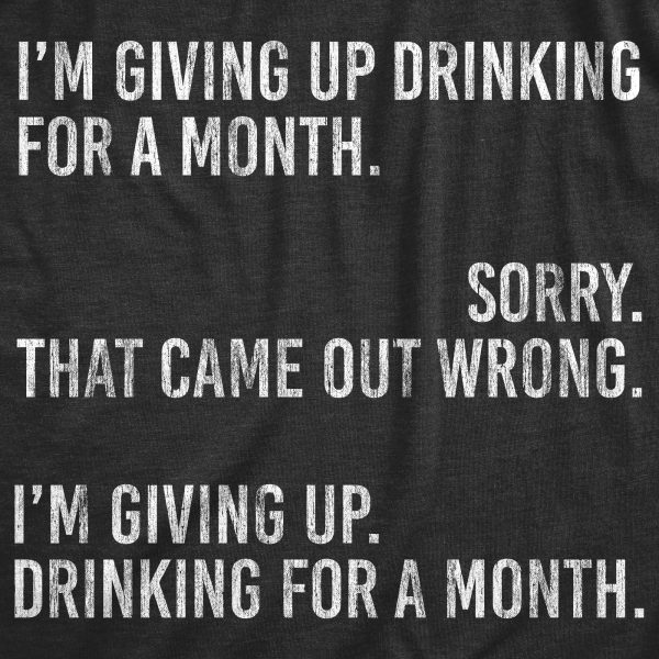 Womens I’m Giving Up Drinking For A Month Tshirt Funny Sober Sarcastic Party Tee