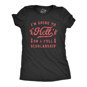 Womens Im Going To Hell On A Full Scholarship T Shirt Funny Sarcastic College Acceptance Joke Novelty Tee For Ladies Womens Im Going To Hell On A Full Scholarship T Shirt Funny Sarcastic College Acceptance Joke Novelty Tee For Ladies