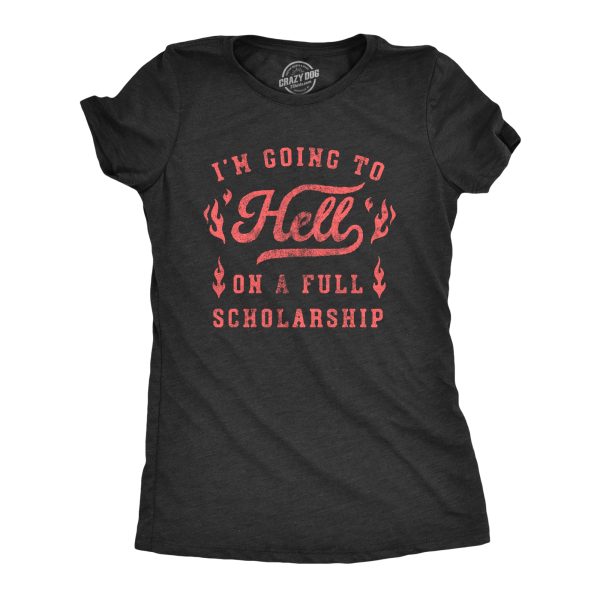 Womens Im Going To Hell On A Full Scholarship T Shirt Funny Sarcastic College Acceptance Joke Novelty Tee For Ladies