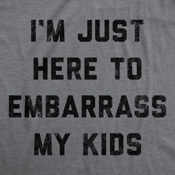 Womens Im Just Here To Embarrass My Kids T Shirt Funny Parenting Novelty Gift for Dad