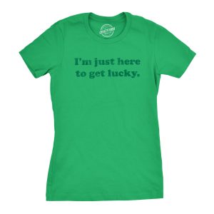 Womens Im Just Here To Get Lucky T Shirt Funny Saint Patricks Day St Patty Tee Womens Im Just Here To Get Lucky T Shirt Funny Saint Patricks Day St Patty Tee