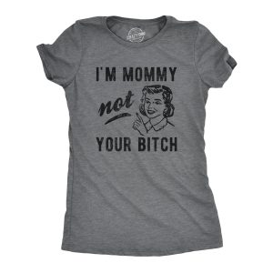 Womens I’m Mommy Not Your Bitch Tshirt Funny Mother’s Day Sarcastic Novelty Tee For Ladies