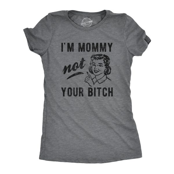 Womens I’m Mommy Not Your Bitch Tshirt Funny Mother’s Day Sarcastic Novelty Tee For Ladies