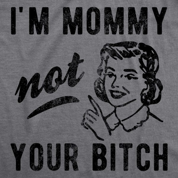 Womens I’m Mommy Not Your Bitch Tshirt Funny Mother’s Day Sarcastic Novelty Tee For Ladies