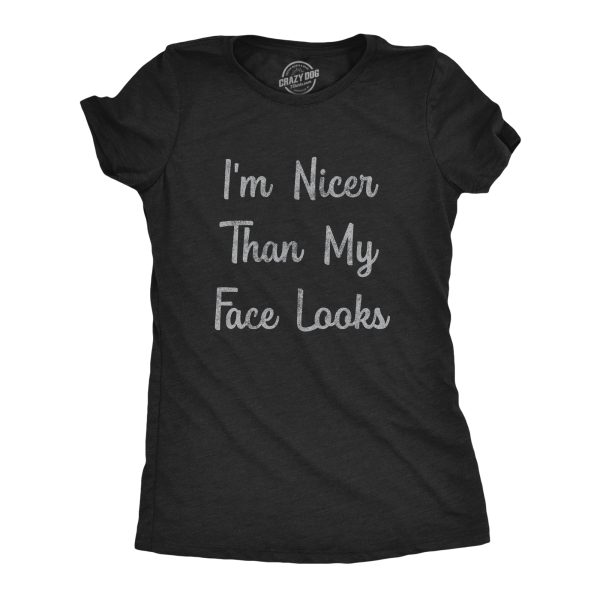 Womens I’m Nicer Than My Face Looks Tshirt Funny Resting Bitch Face Sarcastic Novelty Graphic Tee