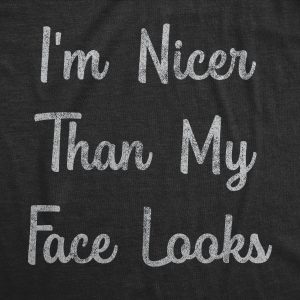 Womens I'm Nicer Than My Face Looks Tshirt Funny Resting Bitch Face Sarcastic Novelty Graphic Tee 1 Womens Im Nicer Than My Face Looks Tshirt Funny Resting Bitch Face Sarcastic Novelty Graphic Tee 2