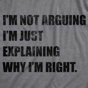 Womens I’m Not Arguing I’m Just Explaining Why I’m Right Tshirt Funny Novelty Joke Gift Tee