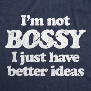 Womens Im Not Bossy I Just Have Better Ideas T Shirt Funny Big Ego Boss Joke Tee For Ladies