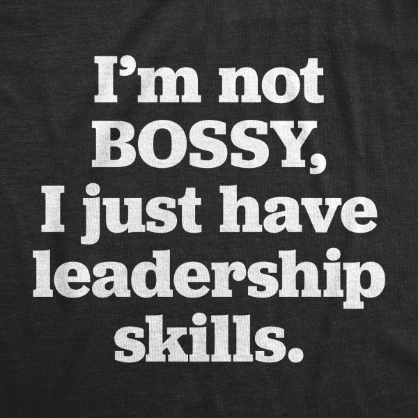 Womens Im Not Bossy I Just Have Leadership Skills Tshirt Funny Sarcastic Tee For Ladies