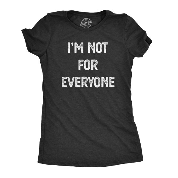 Womens I’m Not For Everyone Tshirt Funny Weird Strange Personality Tee