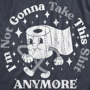 Womens Im Not Gonna Take This Shit Anymore T Shirt Funny Toilet Paper Poop Joke Tee For Ladies
