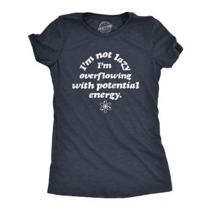 Womens I’m Not Lazy I’m Overflowing With Potential Energy Tshirt Funny Science Nerdy Graphic Tee Womens I’m Not Lazy I’m Overflowing With Potential Energy Tshirt Funny Science Nerdy Graphic Tee