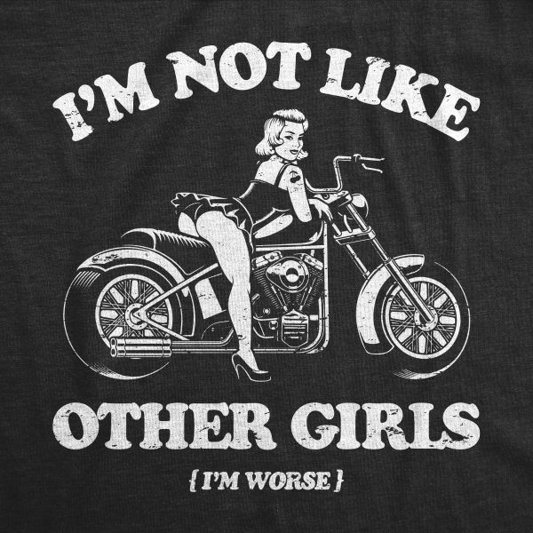 Womens Im Not Like Other Girls Im Worse T Shirt Funny Naughty Biker Girl Tee For Ladies