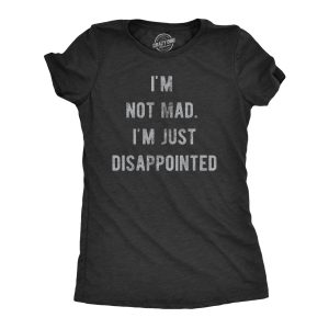 Womens Im Not Mad Im Just Disappointed T Shirt Funny Sarcastic Upset Joke Tee For Ladies Womens Im Not Mad Im Just Disappointed T Shirt Funny Sarcastic Upset Joke Tee For Ladies