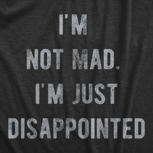 Womens Im Not Mad Im Just Disappointed T Shirt Funny Sarcastic Upset Joke Tee For Ladies