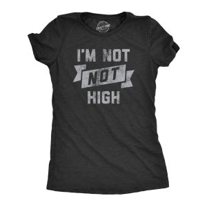 Womens Im Not Not High T Shirt Funny 420 Baked Stoned Weed Smoking Tee For Ladies Womens Im Not Not High T Shirt Funny 420 Baked Stoned Weed Smoking Tee For Ladies